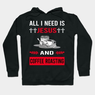 I Need Jesus And Coffee Roasting Hoodie